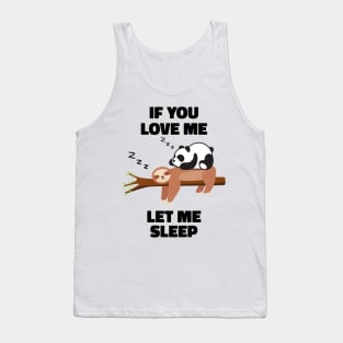 If you Love Me Let Me Sleep Sleeping Sloth and Panda Tank Top